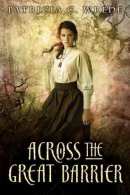 Across the Great Barrier (Frontier Magic #2)by Patricia C. Wrede