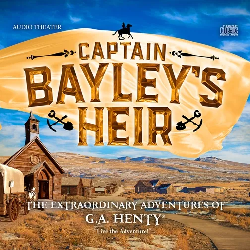 Captain Bayley's Heir, Review, #hsreviews, #HeirloomAudio, #CaptainBayleysHeir, #LiveTheAdventure, #BringingHentyBack, #AudioAdventures, #AudioDrama, audio drama, audio theatre, audio theater, radio drama, radio theatre, radio theater, audio book, G.A. Henty, Captain Bayley's Heir, henty alive, heirloom audio, Christian audio drama, Christian radio theatre, focus on the family radio theatre, homeschooling, Christian homeschooling, homeschooling curriculum, 